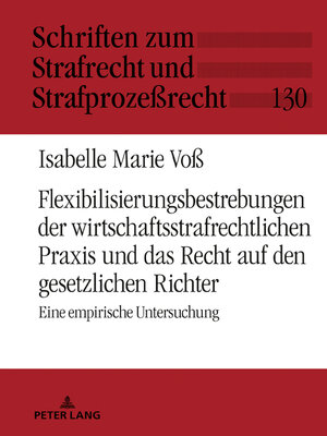 cover image of Flexibilisierungsbestrebungen der wirtschaftsstrafrechtlichen Praxis und das Recht auf den gesetzlichen Richter